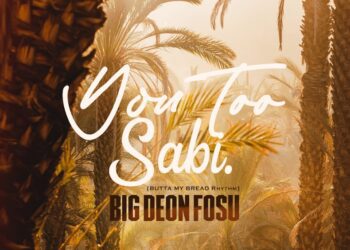 Big Deon Fosu – You Too Sabi (Butta My Bread Riddim)