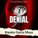 Kwaku Garza Musa – Denial (Prod. by Beatboss Tims)